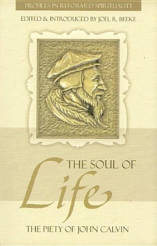 Imagen de archivo de The Soul of Life: The Piety of John Calvin a la venta por ThriftBooks-Dallas