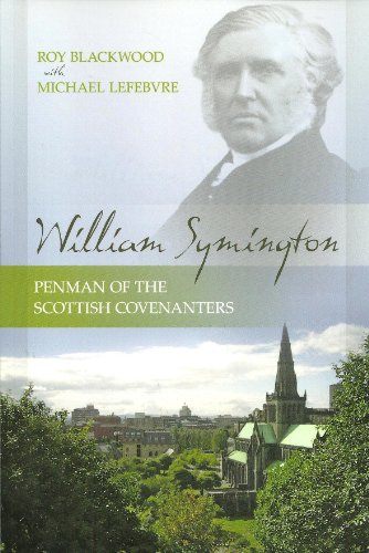 William Symington: Penman of the Scottish Covenanters (9781601780669) by Roy Blackwood; Michael Lefebvre