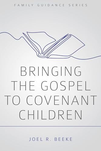 Bringing the Gospel to Covenant Children (Family Guidance Series) (9781601781178) by Joel R Beeke