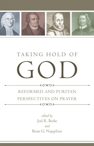 Beispielbild fr Taking Hold of God: Reformed and Puritan Perspectives on Prayer zum Verkauf von BooksRun