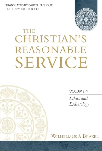 9781601781307: The Christian's Reasonable Service: Covenant of Grace (Ethics and Eschatology, 4)