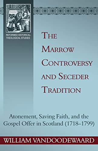 Stock image for The Marrow Controversy and Seceder Tradition: Morrow Theology in the Associate Presbytery and Associate Synod Secession Churches of Scotland (1733-1799) for sale by Revaluation Books