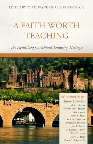9781601782182: A Faith Worth Teaching: The Heidelberg Catechism's Enduring Heritage