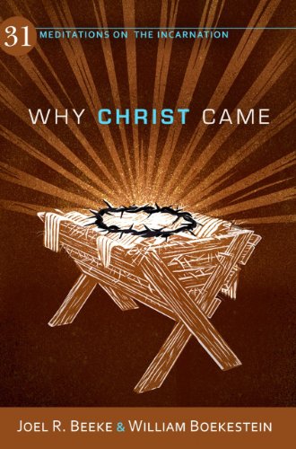 Beispielbild fr Why Christ Came: 31 Meditations on the Incarnation zum Verkauf von Wonder Book