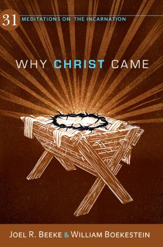Imagen de archivo de Why Christ Came: 31 Meditations on the Incarnation a la venta por Gulf Coast Books