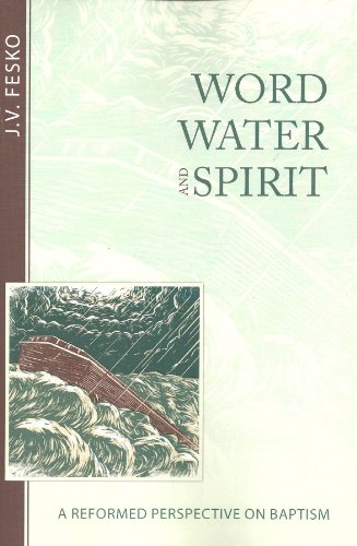 9781601782823: Word, Water And Spirit: A Reformed Perspective on Baptism