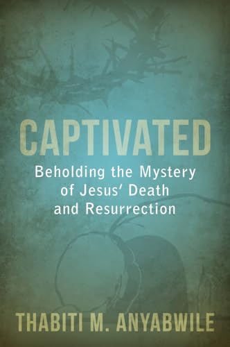Stock image for Captivated: Beholding the Mystery of Jesus' Death and Resurrection for sale by SecondSale