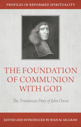 Stock image for The Foundation of Communion With God: The Trinitarian Piety of John Owen (Profiles in Reformed Spirituality) for sale by Books Unplugged