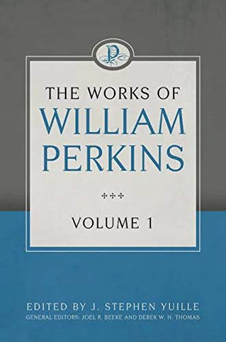 9781601783608: The Works of William Perkins, Volume 1