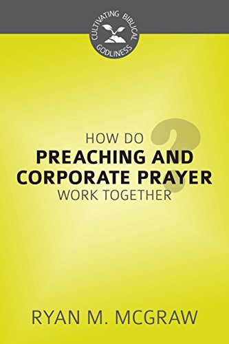 Imagen de archivo de How Do Preaching and Corporate Prayer Work Together? (Cultivating Biblical Godliness) a la venta por Decluttr