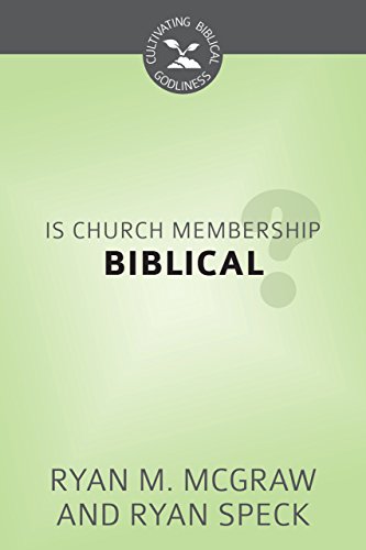 Imagen de archivo de Is Church Membership Biblical? - Cultivating Biblical Godliness Series a la venta por SecondSale