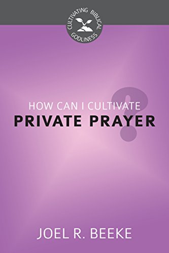 Stock image for How Can I Cultivate Private Prayer? (Cultivating Biblical Godliness) for sale by SecondSale