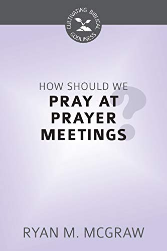 Stock image for How Should We Pray At Prayer Meetings? for sale by GF Books, Inc.