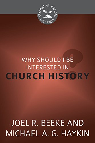 Stock image for Why Should I Be Interested in Church History? (Cultivating Biblical Godliness) for sale by GF Books, Inc.