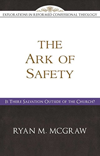 Beispielbild fr The Ark of Safety: Is There Salvation Outside of the Church? (Explorations in Reformed Confessional Theology) zum Verkauf von WorldofBooks