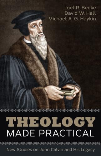 Stock image for Theology Made Practical: New Studies on John Calvin and His Legacy for sale by Goodwill San Antonio