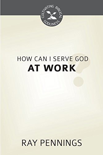 Beispielbild fr How Can I Serve God at Work? zum Verkauf von GF Books, Inc.