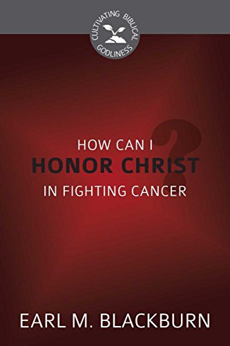 Stock image for How Can I Honor Christ in Fighting Cancer (Cultivating Biblical Godliness) for sale by Jenson Books Inc