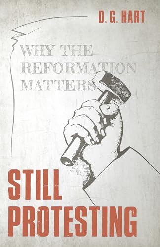 9781601786029: Still Protesting: Why the Reformation Still Matters