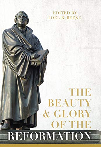 9781601786210: The Beauty and Glory of the Reformation (Puritan Reformed Conference)