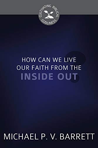 Stock image for How Can We Live Our Faith from the Inside Out? (Cultivating Biblical Godliness) for sale by GF Books, Inc.