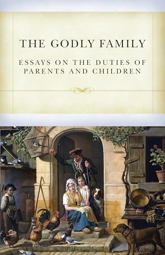 Beispielbild fr The Godly Family: Essays on the Duties of Parents and Children zum Verkauf von ThriftBooks-Atlanta
