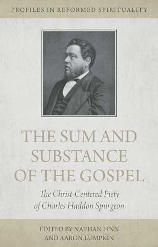 Beispielbild fr The Sum and Substance of the Gospel: The Christ-Centered Piety of Charles Haddon Spurgeon (Profiles in Reformed Spirituality) zum Verkauf von HPB-Emerald