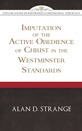 Stock image for The Imputation of the Active Obedience of Christ in the Westminster Standards for sale by Blackwell's