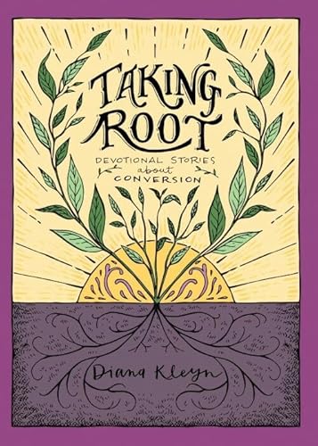 9781601787279: Taking Root: Devotional Stories about Conversion: 00 (Lord's Garden)