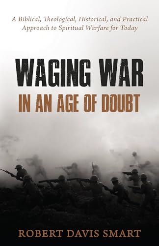 Stock image for Waging War in an Age of Doubt: A Biblical, Theological, Historical, and Practical Approach to Spiritual Warfare for Today for sale by RPTS Library Book Store