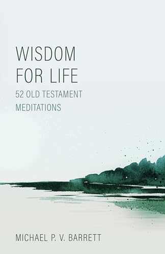 Imagen de archivo de Wisdom for Life: 52 Old Testament Meditations a la venta por Blue Vase Books