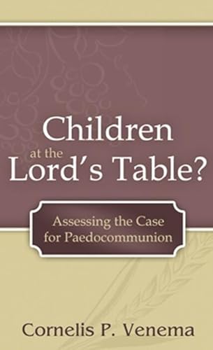 Beispielbild fr Children at the Lord's Table?: Assessing the Case for Paedocommunion zum Verkauf von GF Books, Inc.