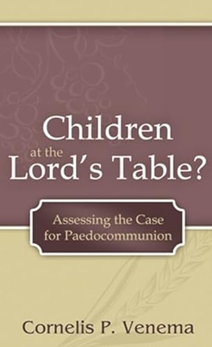 Stock image for Children at the Lord's Table?: Assessing the Case for Paedocommunion for sale by Revaluation Books