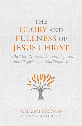 9781601789396: Glory and Fullness of Christ, The: In the Most Remarkable Types, Figures, and Allegories of the Old Testament