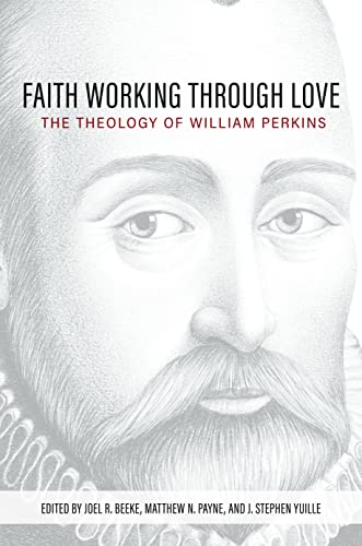Stock image for Faith Working through Love: The Theology of William Perkins for sale by SecondSale