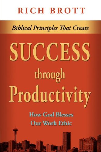 9781601850072: Biblical Principles That Create Success Through Productivity: How God Blesses Our Work Ethic