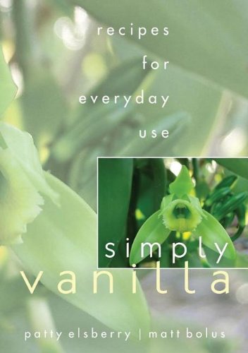 Simply Vanilla: Recipes for Everyday Use - Elsberry, Patty; Bolus, Matt