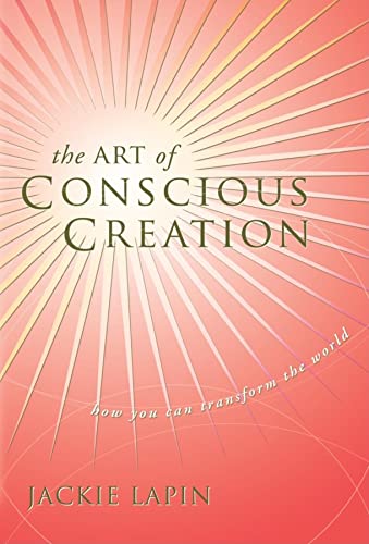 Stock image for The Art of Conscious Creation: How You Can Transform the World for sale by SecondSale