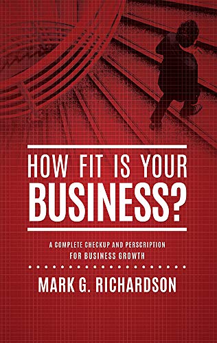 Stock image for How Fit Is Your Business?: A Complete Checkup and Prescription for Better Business Health for sale by SecondSale