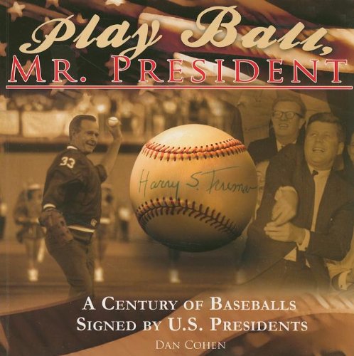 9781601940209: Play Ball, Mr. President: A Century of Baseballs Signed by U.S. Presidents