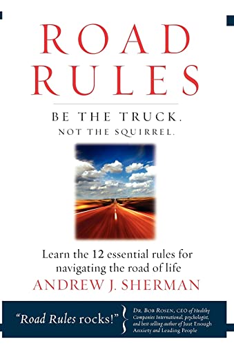 Imagen de archivo de Road Rules : Be the Truck. Not the Squirrel. Learn the 12 Essential Rules for Navigating the Road of Life a la venta por Better World Books