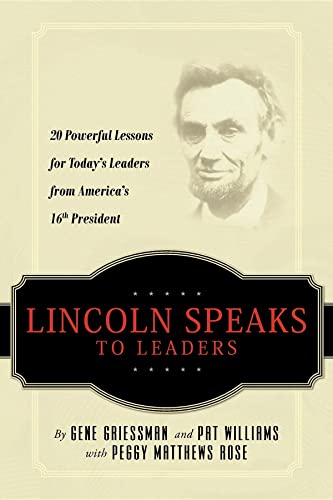 Beispielbild fr Lincoln Speaks to Leaders : 20 Powerful Lessons for Today's Leaders from America's 16th President zum Verkauf von Better World Books