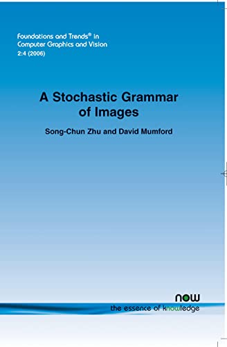 A Stochastic Grammar of Images (9781601980601) by Zhu, Song-chun; Mumford, David