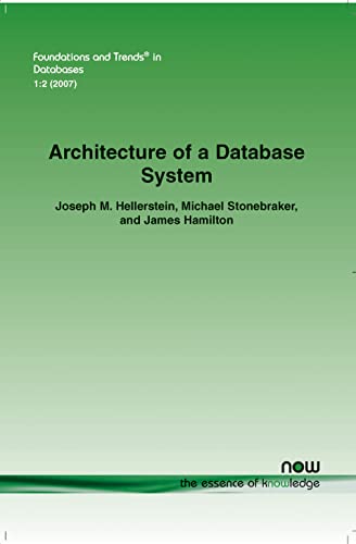 Architecture of a Database System (Foundations and Trends(r) in Databases) (9781601980786) by Hellerstein, Joseph M; Stonebraker, Michael; Hamilton, James