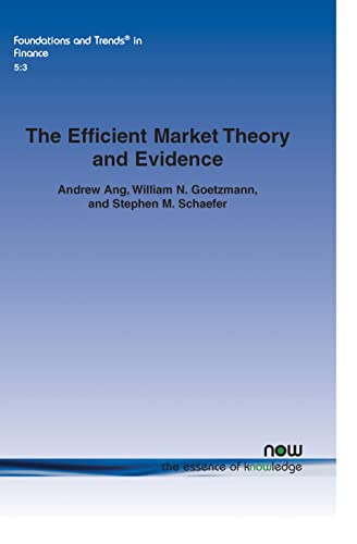 The Efficient Market Theory and Evidence: Implications for Active Investment Management (Foundations and Trends(r) in Finance) (9781601984685) by Ang, Ann F Kaplan Professor Of Business Andrew; Goetzmann, Department Of Finance William N; Schaefer, Stephen M
