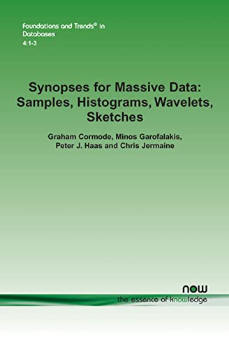 Synopses for Massive Data: Samples, Histograms, Wavelets, Sketches (Foundations and Trends(r) in Databases) (9781601985163) by Cormode, Graham; Garofalakis, Minos; Haas, Peter J