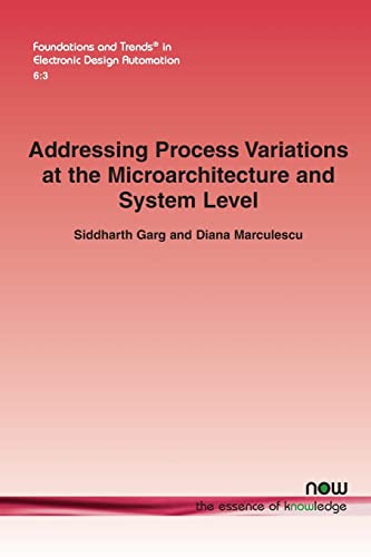 9781601986580: Addressing Process Variations at the Microarchitecture and System Level: 19 (Foundations and Trends in Electronic Design Automation)