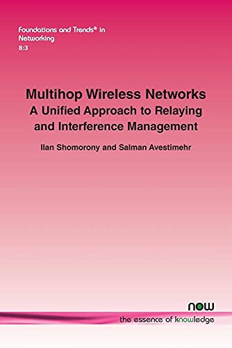 Beispielbild fr Multihop Wireless Networks: A Unified Approach to Relaying and Interference Management (Foundations and Trends(r) in Networking) zum Verkauf von Books From California