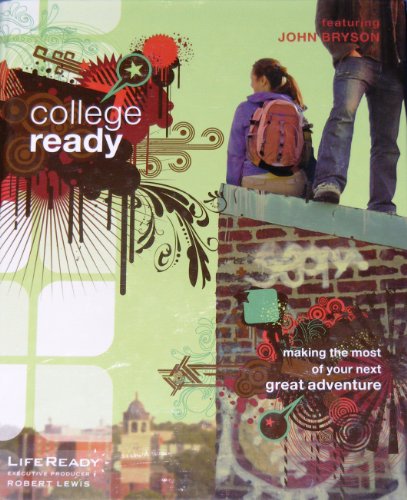 Imagen de archivo de College Ready: Making the Most of Your Next Great Adventure (LifeReady) a la venta por St Vincent de Paul of Lane County