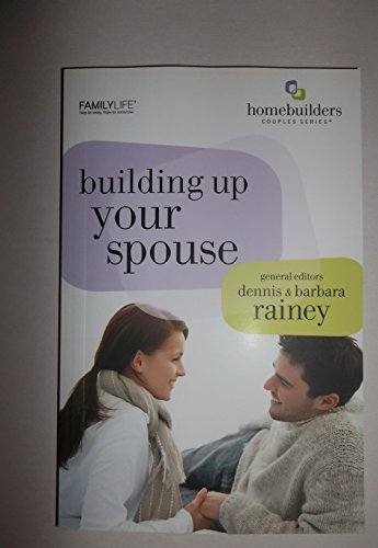 Building Up Your Spouse (Homebuilders) (9781602003293) by Dennis Rainey